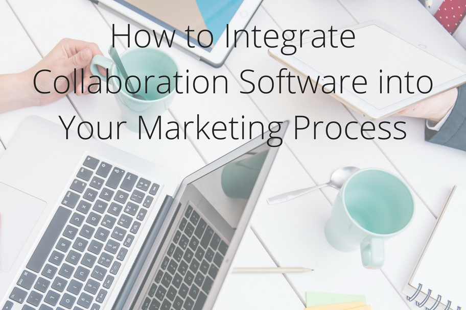 How to Integrate Collaboration Software into Your Marketing Process